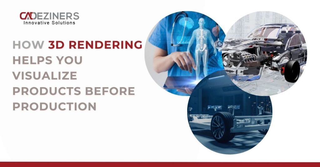 How 3D Rendering Helps You Visualize Products Before Production