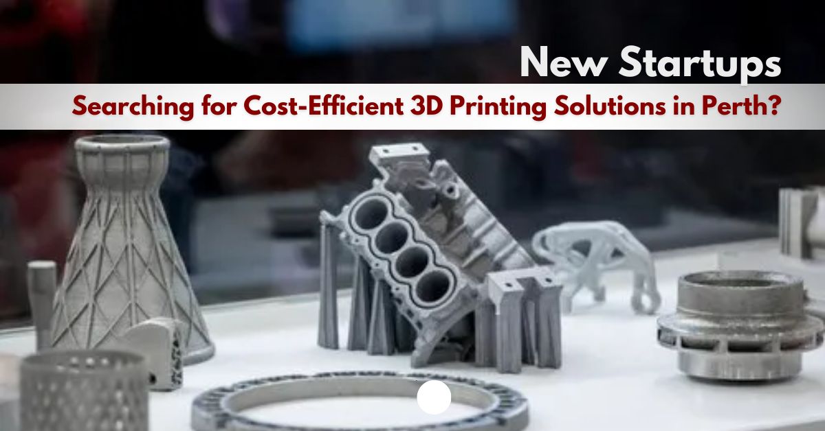 Where Can Startups Find Affordable 3D Printing Services in Perth?